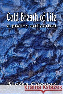 Cold Breath of Life: A Poetry Collection Cooper, Alyssa 9781927725023