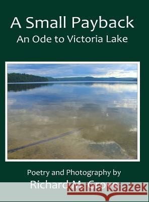 A Small Payback, An Ode to Victoria Lake Grove, Richard Marvin 9781927725313