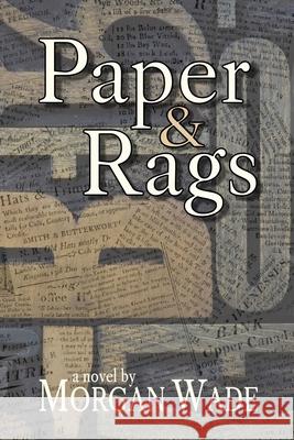 Paper and Rags Wade, Morgan 9781927725894