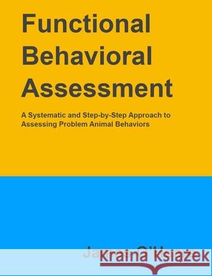 Functional Behavioral Assessment James O'Heare 9781927744246 Companion Animal Sciences Institute