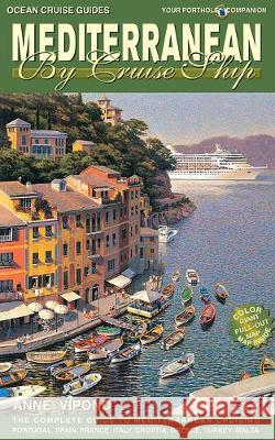 Mediterranean by Cruise Ship: The Complete Guide to Mediterranean Cruising Vipond, Anne 9781927747209