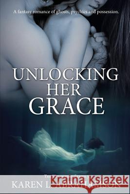 Unlocking Her Grace Karen L. Abrahamson 9781927753477