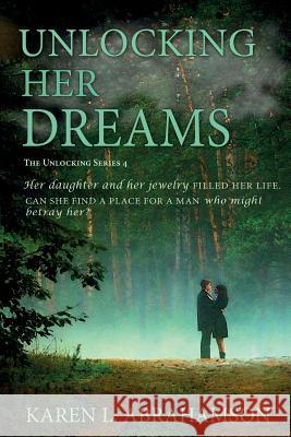 Unlocking Her Dreams Karen L. Abrahamson 9781927753507