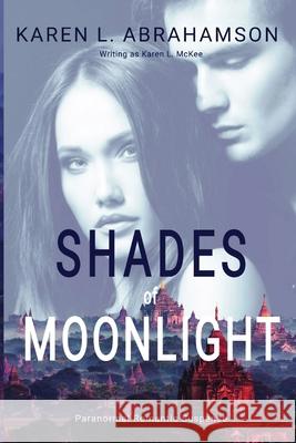 Shades of Moonlight Karen L. Abrahamson 9781927753729