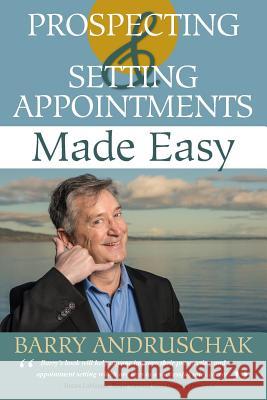 Prospecting and Setting Appointments Made Easy Barry Andruschak Joe King 9781927755167 Agio Publishing House