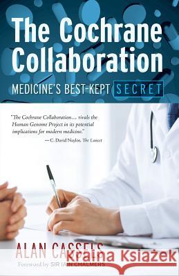 The Cochrane Collaboration: Medicine's Best-Kept Secret Alan Cassels Gordaneer Jeremy Chalmers Iain 9781927755303 Agio Publishing House