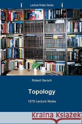 Topology: 1978 Lecture Notes Robert Geroch 9781927763179 Minkowski Institute Press