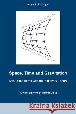 Space, Time and Gravitation: An Outline of the General Relativity Theory Arthur S Eddington, Vesselin Petkov 9781927763308