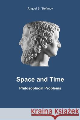 Space and Time: Philosophical Problems Anguel S Stefanov 9781927763827 Minkowski Institute Press