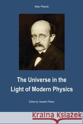 The Universe in the Light of Modern Physics Max Planck, Vesselin Petkov 9781927763926 Minkowski Institute Press