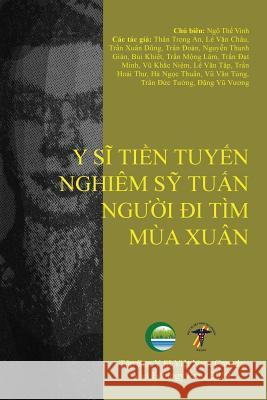 Y Sĩ Tiền Tuyến Nghiêm Sỹ Tuấn, Người Đi Tìm Mùa Xuân Ngo, The Vinh 9781927781616 Nhan Anh Publisher