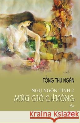 Ngụ Ngôn Tình 2 - Mùa Gió Chướng Tong, Thu Ngan 9781927781883 Nhan Anh Publisher