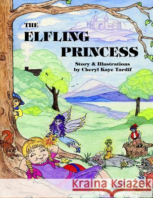 The Elfling Princess Cheryl Kaye Tardif Cheryl Kaye Tardif 9781927792629