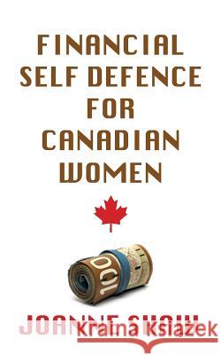 Financial Self Defence for Canadian Women Joanne Shaw 9781927799093 Joanne Shaw