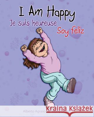 I am Happy - Je suis heureuse - Soy feliz: (Special Edition) Mony Dojeiji, Alberto Agraso 9781927803202 Walking for Peace Publishing