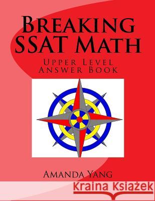 Breaking SSAT Math Upper level: Answer Book Yang, Amanda 9781927814963 Canada