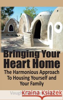 Bringing Your Heart Home: The Harmonious Approach To Housing Yourself and Your Family Berkeley, Vaughn 9781927820056 CM Berkeley Media Group