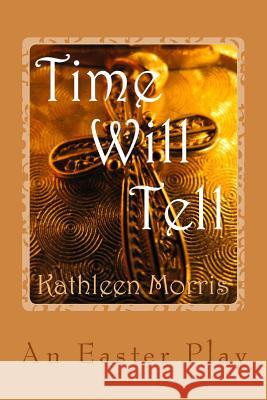 Time Will Tell - An Easter Play Kathleen Morris 9781927828236