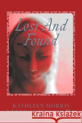 Lost and Found - A Children's Christmas Play Kathleen Morris 9781927828250