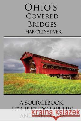Ohio's Covered Bridges Harold Stiver 9781927835036 Harold Stiver Publishing