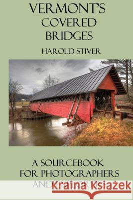Vermont's Covered Bridges Harold Stiver 9781927835081 Harold Stiver Publishing