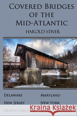 Covered Bridges of the Mid-Atlantic Harold Stiver 9781927835128