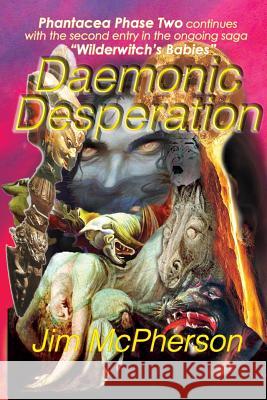 Daemonic Desperation: Wilderwitch's Babies 2 Jim McPherson Jim McPherson Jim McPherson 9781927844212 Phantacea Publications