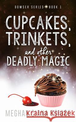 Cupcakes, Trinkets, and Other Deadly Magic Meghan Ciana Doidge 9781927850008