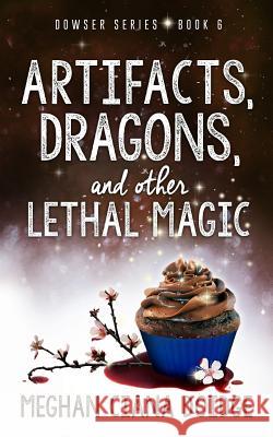 Artifacts, Dragons, and Other Lethal Magic Meghan Ciana Doidge 9781927850398