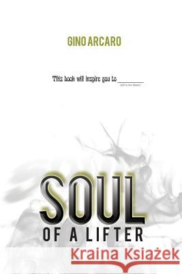Soul of a Lifter Gino Arcaro 9781927851067 Jordan Publications Inc.