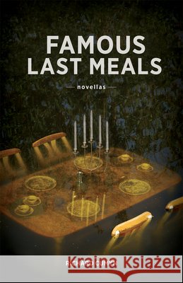 Famous Last Meals Richard Cumyn 9781927855171 Great Plains Publications Ltd