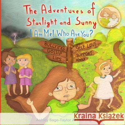 The Adventures of Starlight and Sunny: I am me ! Who are you?, How to find good quality friends and stand up for one another, with positive Morals, Pi Armstrong, Ashley Sage 9781927863008 Ashley Armstrong