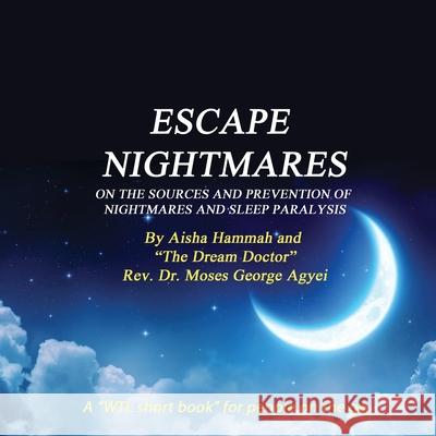 Escape Nightmares Moses G Agyei, Aisha D Hammah 9781927865309 Wtl International