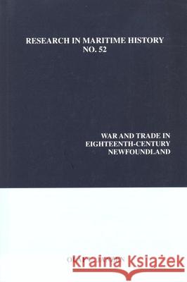 War and Trade in Eighteenth-Century Newfoundland Olaf Uwe Janzen 9781927869024 International Maritime Economic History Assoc