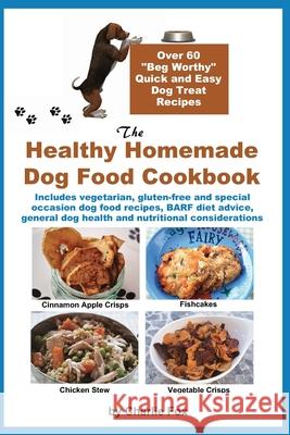 The Healthy Homemade Dog Food Cookbook: Over 60 