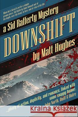 Downshift: A Sid Rafferty Mystery Matt Hughes 9781927880104