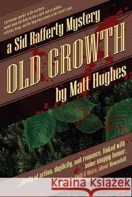 Old Growth: A Sid Rafferty Mystery Matt Hughes 9781927880135