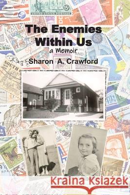 The Enemies Within Us: a Memoir Sharon a Crawford 9781927882580