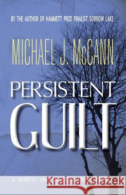 Persistent Guilt: A March and Walker Crime Novel Michael J McCann 9781927884133