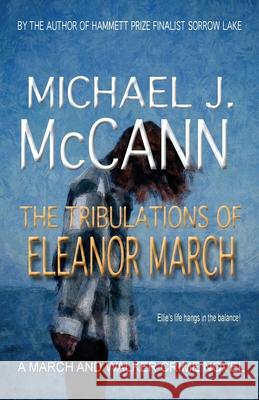 The Tribulations of Eleanor March Michael J. McCann 9781927884362