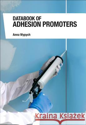 Databook of Adhesion Promoters Anna Wypych 9781927885277 Chemtec Publishing