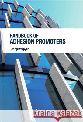 Handbook of Adhesion Promoters George Wypych 9781927885291 Chemtec Publishing