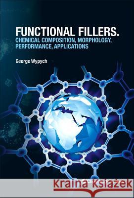 Functional Fillers: Chemical Composition, Morphology, Performance, Applications George Wypych 9781927885376 Chemtec Publishing