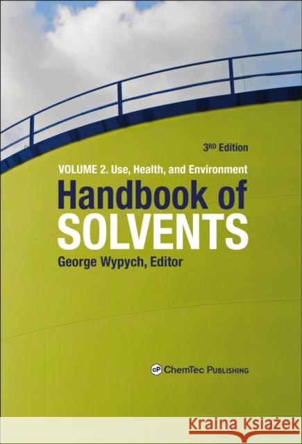 Handbook of Solvents, Volume 2: Volume 2: Use, Health, and Environment Wypych, George 9781927885413 Chem Tec Publishing,Canada