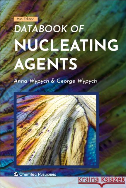 Databook of Nucleating Agents George Wypych Anna Wypych 9781927885758 Chemtec Publishing