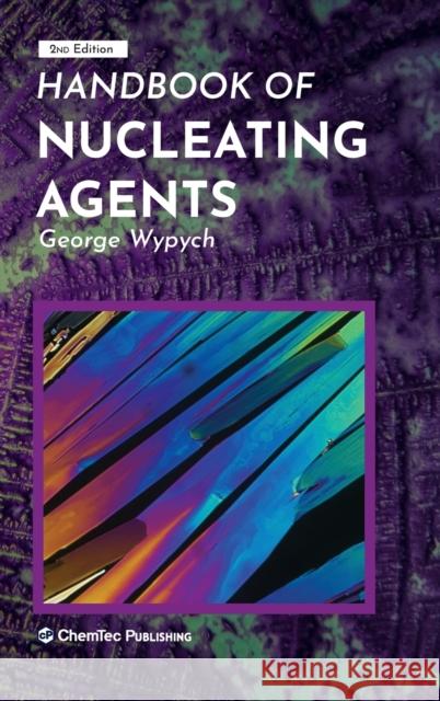 Handbook of Nucleating Agents George Wypych 9781927885819 Chemtec Publishing