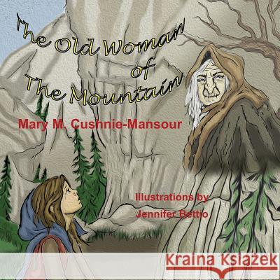 The Old Woman of the Mountain Jennifer Bettio Bethany Jamieson Mary M. Cushnie-Mansour 9781927899304