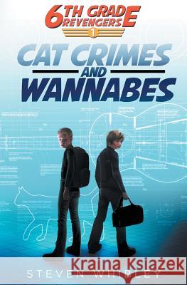 6th Grade Revengers: Cat Crimes and Wannabes Steven Whibley 9781927905081 Steven Whibley Books