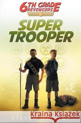 Super Trooper: 6th Grade Revengers Book 5 Steven Whibley 9781927905159 Steven Whibley Books