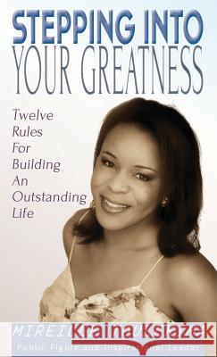 Stepping Into Your Greatness: Twelve Rules For Building An Outstanding Life Toulekima, Mireille 9781927915127